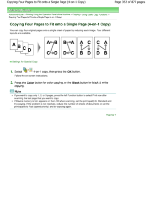 Page 352Advanced Guide > Printing Using the Operation Panel of the Machine > Copying > Using Useful Copy Functions >
Copying Four Pages to Fit onto a Single Page (4-on-1  Copy)
Copying Four Pages to Fit onto a Single Page (4-on- 1 Copy)
You can copy four original pages onto a single sheet of paper by reducing each image. Four different
layouts are available.
Settings for Special Copy
1.
Select  4-on-1 copy, then press the OK button.
Follow the on-screen instructions.
2.Press the  Color button for color copying,...