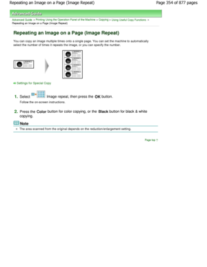 Page 354Advanced Guide > Printing Using the Operation Panel of the Machine > Copying > Using Useful Copy Functions >
Repeating an Image on a Page (Image Repeat)
Repeating an Image on a Page (Image Repeat)
You can copy an image multiple times onto a single  page. You can set the machine to automatically
select the number of times it repeats the image, or  you can specify the number.
Settings for Special Copy
1.
Select  Image repeat, then press the OK button.
Follow the on-screen instructions.
2.Press the  Color...