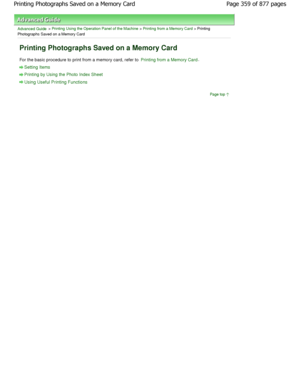 Page 359Advanced Guide > Printing Using the Operation Panel of the Machine > Printing from a Memory Card > Printing
Photographs Saved on a Memory Card
Printing Photographs Saved on a Memory Card
For the basic procedure to print from a memory card , refer to Printing from a Memory Card.
Setting Items
Printing by Using the Photo Index Sheet
Using Useful Printing Functions
Page top
Page 359 of 877 pages
Printing Photographs Saved on a Memory Card
JownloadedtfromtManualsPrinterFcomtManuals  