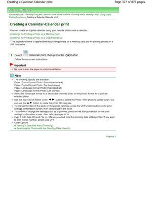 Page 377Advanced Guide > Printing Using the Operation Panel of the Machine > Printing from a Memory Card > Using Useful
Printing Functions > Creating a Calendar-Calendar print
Creating a Calendar-Calendar print
You can create an original calendar using your favo rite photos and a calendar.
Settings for Printing a Photo on a Memory Card
Settings for Printing a Photo on a USB Flash Drive
* The procedure below is applied both for printing photos on a memory card and for printing photos on  a
USB flash drive....