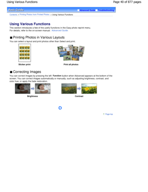 Page 40Advanced GuideTroubleshooting
Contents > Printing Photos from Printed Photos > Using Various Functions
Using Various Functions 
This section introduces a few of the useful functions in the Easy photo reprint menu.
For details, refer to the on-screen manual: 
Advanced Guide.
 Printing Photos in Various Layouts 
You can select a layout and print photos other than  Select and print.
Sticker printPrint all photos
 Correcting Images 
You can correct images by pressing the left  Function
 button when Advanced...