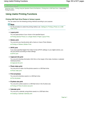 Page 393Advanced Guide > Printing Using the Operation Panel of the Machine > Printing from a USB Flash Drive > Using Useful
Printing Functions
Using Useful Printing Functions
Printing USB Flash Drive Photos in Various Layouts
You can select from the following printing methods  according to your purpose.
Note
For the procedure to select the printing method, see Settings for Printing a Photo on a USB
Flash Drive
.
Layout print 
You can paste photos of your choice in the specifie d layout.
Printing Several Photos...