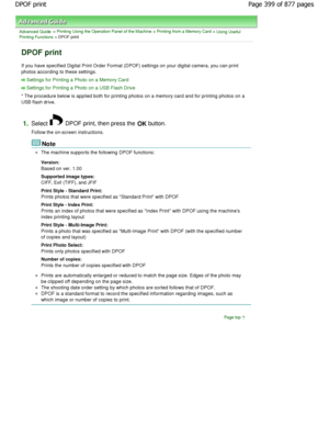 Page 399Advanced Guide > Printing Using the Operation Panel of the Machine > Printing from a Memory Card > Using Useful
Printing Functions > DPOF print
DPOF print
If you have specified Digital Print Order Format (D POF) settings on your digital camera, you can print
photos according to these settings.
Settings for Printing a Photo on a Memory Card
Settings for Printing a Photo on a USB Flash Drive
* The procedure below is applied both for printing  photos on a memory card and for printing photos on  a
USB flash...