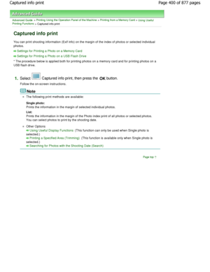 Page 400Advanced Guide > Printing Using the Operation Panel of the Machine > Printing from a Memory Card > Using Useful
Printing Functions
 > Captured info print
Captured info print
You can print shooting information (Exif info) on t he margin of the index of photos or selected indivi dual
photos.
Settings for Printing a Photo on a Memory Card
Settings for Printing a Photo on a USB Flash Drive
* The procedure below is applied both for printing  photos on a memory card and for printing photos on  a
USB flash...