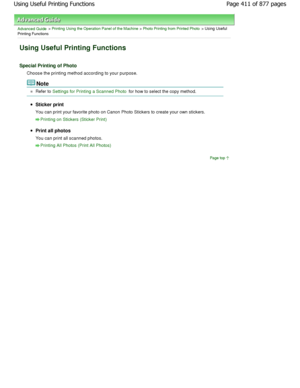 Page 411Advanced Guide > Printing Using the Operation Panel of the Machine > Photo Printing from Printed Photo > Using Useful
Printing Functions
Using Useful Printing Functions
Special Printing of Photo
Choose the printing method according to your purpos e.
Note
Refer to Settings for Printing a Scanned Photo for how to select the copy method.
Sticker print 
You can print your favorite photo on Canon Photo Stickers to create your own stickers.
Printing on Stickers (Sticker Print)
Print all photos
You can print...