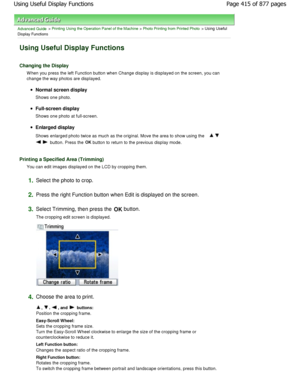 Page 415Advanced Guide > Printing Using the Operation Panel of the Machine > Photo Printing from Printed Photo > Using Useful
Display Functions
Using Useful Display Functions
Changing the Display
W hen you press the left Function button when Change  display is displayed on the screen, you can
change the way photos are displayed.
Normal screen display 
Shows one photo.
Full-screen display 
Shows one photo at full-screen.
Enlarged display 
Shows enlarged photo twice as much as the original.  Move the area to show...