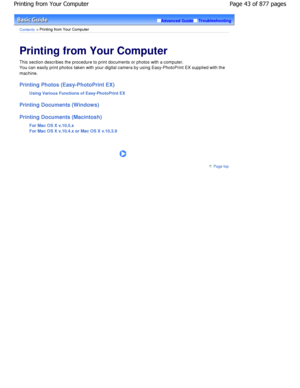 Page 43Advanced GuideTroubleshooting
Contents > Printing from Your Computer
Printing from Your Computer 
This section describes the procedure to print documents or photos with a computer.
You can easily print photos taken with your digital  camera by using Easy-PhotoPrint EX supplied with t he
machine.
Printing Photos (Easy-PhotoPrint EX)
Using Various Functions of Easy-PhotoPrint EX
Printing Documents (Windows) 
Printing Documents (Macintosh) For Mac OS X v.10.5.x 
For Mac OS X v.10.4.x or Mac OS X v.10.3.9...