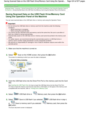 Page 424Advanced Guide > Scanning > Saving Scanned Data on the USB Flash Drive/Memory Card Using the Operation Panel of
the Machine
 > Saving Scanned Data on the USB Flash Drive/Memory Ca rd Using the Operation Panel of the Machine
Saving Scanned Data on the USB Flash Drive/Memory C ard
Using the Operation Panel of the Machine
You can save scanned data on the USB flash drive or  memory card using the Operation Panel.
Important
Do not remove the USB flash drive or memory card from the machine under the following...