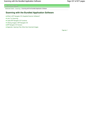 Page 437Advanced Guide > Scanning > Scanning with the Bundled Application Software 
Scanning with the Bundled Application Software 
W hat Is MP Navigator EX (Supplied Scanner Software)?
Lets Try Scanning
Useful MP Navigator EX Functions
Utilizing Images in MP Navigator EX
MP Navigator EX Screens
Appendix: Opening Files Other than Scanned Images
Page top
Page 437 of 877 pages
Scanning with the Bundled Application Software
JownloadedtfromtManualsPrinterFcomtManuals  