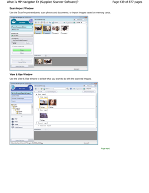 Page 439Scan/Import Window 
Use the Scan/Import window to scan photos and documents, or import images saved on memory cards.
View & Use Window 
Use the View & Use window to select what you want to do with the scanned images.
Page top
Page 439 of 877 pages
What Is MP Navigator EX (Supplied Scanner Software) ?
JownloadedtfromtManualsPrinterFcomtManuals   