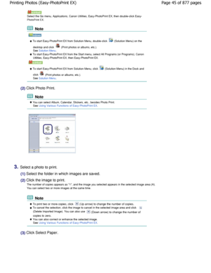 Page 45   
Select the Go menu, Applications, Canon Utilities, Easy- PhotoPrint EX, then double-click Easy-
PhotoPrint EX.
 Note
   
 To start Easy-PhotoPrint EX from Solution Menu, doub le-click  (Solution Menu) on the
desktop and click 
 (Print photos or albums, etc.).
See Solution Menu.
 To start Easy-PhotoPrint EX from the Start menu, sele ct All Programs (or Programs), Canon
Utilities, Easy-PhotoPrint EX, then Easy-PhotoPrint  EX.
   
 To start Easy-PhotoPrint EX from Solution Menu, click  (Solution Menu)...