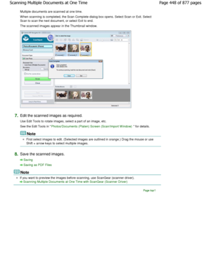 Page 448Multiple documents are scanned at one time. 
W hen scanning is completed, the Scan Complete dialog box opens. Select Scan or Exit. Select
Scan to scan the next document, or select Exit to end.
The scanned images appear in the Thumbnail window.
7.Edit the scanned images as required. 
Use Edit Tools to rotate images, select a part of a n image, etc.
See the Edit Tools in 
Photos/Documents (Platen) Screen (Scan/Import W indo w) for details.
Note
First select images to edit. (Selected images are outlined in...