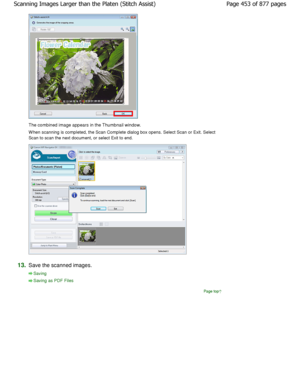 Page 453The combined image appears in the Thumbnail window.
W hen scanning is completed, the Scan Complete dialog box opens. Select Scan or Exit. Select
Scan to scan the next document, or select Exit to end.
13.Save the scanned images.
Saving
Saving as PDF Files
Page top
Page 453 of 877 pages
Scanning Images Larger than the Platen (Stitch Assi st)
JownloadedtfromtManualsPrinterFcomtManuals   