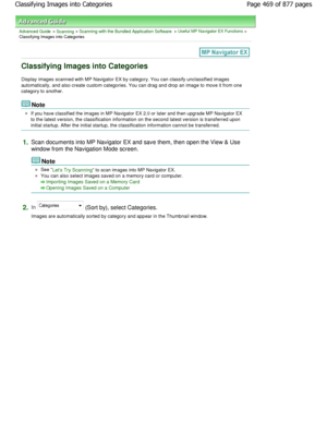 Page 469Advanced Guide > Scanning > Scanning with the Bundled Application Software > Useful MP Navigator EX Functions >
Classifying Images into Categories
Classifying Images into Categories
Display images scanned with MP Navigator EX by cate gory. You can classify unclassified images
automatically, and also create custom categories. Y ou can drag and drop an image to move it from one
category to another.
Note
If you have classified the images in MP Navigator EX 2.0  or later and then upgrade MP Navigator EX
to...