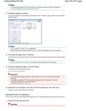 Page 478Note
If a password-protected PDF file is selected, you will be prompted to enter the password.
Opening/Editing Password-protected PDF Files
3.
Add/delete pages as required.
To add an existing file, click Add Page and select  the file. To delete a page, select it and click Delete
Selected Pages.
Note
You can add PDF, JPEG, TIFF and BMP files.
W hen adding a password-protected PDF file, you will  be prompted to enter the password.
4.Rearrange the page order as required. 
Use the icons to rearrange the...