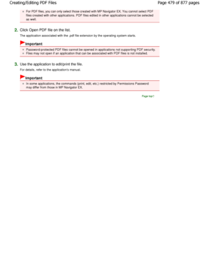 Page 479For PDF files, you can only select those created with MP Navigator EX. You cannot select PDF
files created with other applications. PDF files edited  in other applications cannot be selected
as well.
2.Click Open PDF file on the list. 
The application associated with the .pdf file extension by the operating system starts.
Important
Password-protected PDF files cannot be opened in ap plications not supporting PDF security.
Files may not open if an application that can be associat ed with PDF files is not...