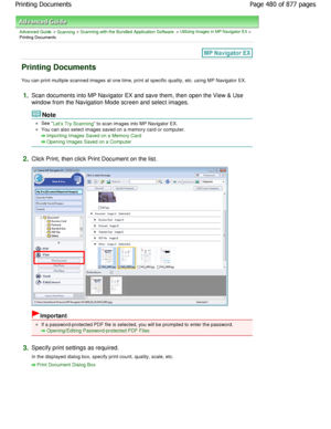 Page 480Advanced Guide > Scanning > Scanning with the Bundled Application Software > Utilizing Images in MP Navigator EX >
Printing Documents
Printing Documents
You can print multiple scanned images at one time,  print at specific quality, etc. using MP Navigator EX.
1.Scan documents into MP Navigator EX and save them, then o pen the View & Use
window from the Navigation Mode screen and select images.
Note
See Lets Try Scanning to scan images into MP Navigator EX.
You can also select images saved on a memory...