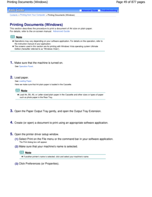 Page 49Advanced GuideTroubleshooting
Contents > Printing from Your Computer > Printing Documents (W indows)
Printing Documents (Windows) 
This section describes the procedure to print a document of A4 size on plain paper.
For details, refer to the on-screen manual: 
Advanced Guide.
 Note
 Operations may vary depending on your software appli cation. For details on the operation, refer to
the instruction manual of your application.
 The screens used in this section are for printing with Windows Vista operating...