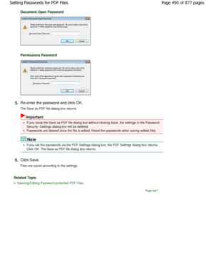 Page 490Document Open Password
Permissions Password
5.Re-enter the password and click OK. 
The Save as PDF file dialog box returns.
Important
If you close the Save as PDF file dialog box without clicking Save, the settings in the Password
Security -Settings dialog box will be deleted.
Passwords are deleted once the file is edited. Reset the  passwords when saving edited files.
Note
If you set the passwords via the PDF Settings dialog box, the PDF Settings dialog box returns.
Click OK. The Save as PDF file dialog...