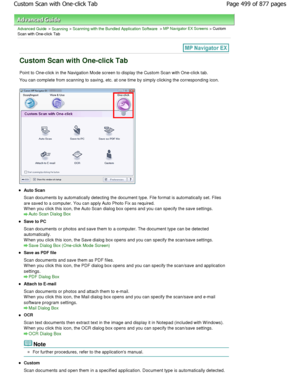 Page 499Advanced Guide > Scanning > Scanning with the Bundled Application Software > MP Navigator EX Screens > Custom
Scan with One-click Tab
Custom Scan with One-click Tab
Point to One-click in the Navigation Mode screen to  display the Custom Scan with One-click tab.
You can complete from scanning to saving, etc. at o ne time by simply clicking the corresponding icon.
Auto Scan 
Scan documents by automatically detecting the docum ent type. File format is automatically set. Files
are saved to a computer. You...