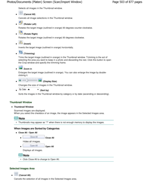 Page 503Selects all images in the Thumbnail window.
 (Cancel All)
Cancels all image selections in the Thumbnail window.
 (Rotate Left)
Rotates the target image (outlined in orange) 90 deg rees counter-clockwise.
 (Rotate Right)
Rotates the target image (outlined in orange) 90 deg rees clockwise.
 (Invert)
Inverts the target image (outlined in orange) horiz ontally.
 (Trimming)
Trims the target image (outlined in orange) in the T humbnail window. Trimming is the act of
selecting the area you want to keep in a...