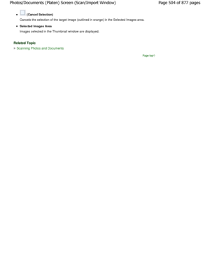 Page 504 (Cancel Selection)
Cancels the selection of the target image (outlined in  orange) in the Selected Images area.
Selected Images Area
Images selected in the Thumbnail window are display ed.
Related Topic
Scanning Photos and Documents
Page top
Page 504 of 877 pages
Photos/Documents (Platen) Screen (Scan/Import Windo w)
JownloadedtfromtManualsPrinterFcomtManuals 
