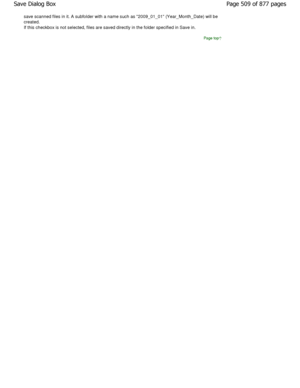 Page 509save scanned files in it. A subfolder with a name such as 2009_01_01 (Year_Month_Date) will be
created. 
If this checkbox is not selected, files are saved d irectly in the folder specified in Save in.
Page top
Page 509 of 877 pages
Save Dialog Box
JownloadedtfromtManualsPrinterFcomtManuals 