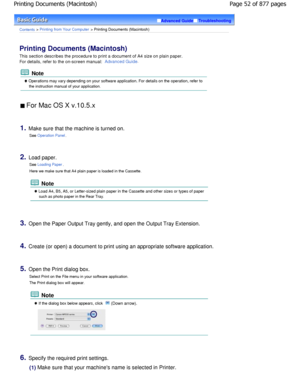 Page 52Advanced GuideTroubleshooting
Contents > Printing from Your Computer > Printing Documents (Macintosh)
Printing Documents (Macintosh) 
This section describes the procedure to print a document of A4 size on plain paper.
For details, refer to the on-screen manual: 
Advanced Guide.
 Note
 Operations may vary depending on your software appli cation. For details on the operation, refer to
the instruction manual of your application.
 For Mac OS X v.10.5.x 
1.Make sure that the machine is turned on.
See...