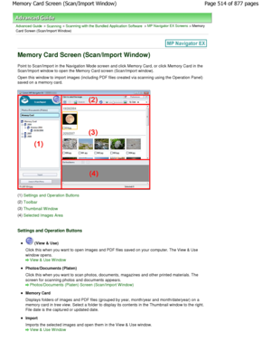 Page 514Advanced Guide > Scanning > Scanning with the Bundled Application Software > MP Navigator EX Screens > Memory
Card Screen (Scan/Import W indow)
Memory Card Screen (Scan/Import Window)
Point to Scan/Import in the Navigation Mode screen and  click Memory Card, or click Memory Card in the
Scan/Import window to open the Memory Card screen ( Scan/Import window).
Open this window to import images (including PDF files  created via scanning using the Operation Panel)
saved on a memory card.
(1) Settings and...