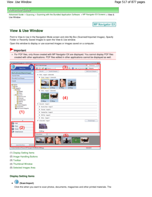 Page 517Advanced Guide > Scanning > Scanning with the Bundled Application Software > MP Navigator EX Screens > View &
Use Window
View & Use Window
Point to View & Use in the Navigation Mode screen and cl ick My Box (Scanned/Imported Images), Specify
Folder or Recently Saved Images to open the View &  Use window.
Open this window to display or use scanned images or imag es saved on a computer.
Important
For PDF files, only those created with MP Navigator EX are displayed. You cannot display PDF files
created with...