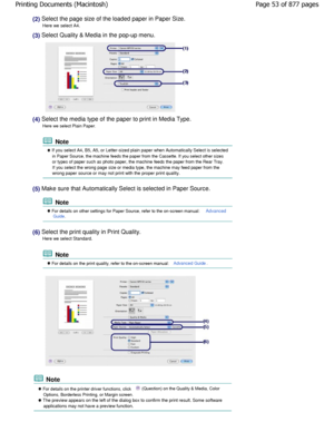 Page 53(2) Select the page size of the loaded paper in Paper Size.
Here we select A4.
(3) Select Quality & Media in the pop-up menu.
(4) Select the media type of the paper to print in Media Type.
Here we select Plain Paper.
 Note
 If you select A4, B5, A5, or Letter-sized plain paper  when Automatically Select is selected
in Paper Source, the machine feeds the paper from the  Cassette. If you select other sizes
or types of paper such as photo paper, the machine  feeds the paper from the Rear Tray.
If you select...