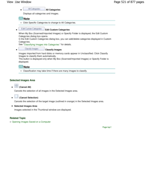 Page 521 All Categories
Displays all categories and images.
Note
Click Specific Categories to change to All Categories.
 Edit Custom Categories
W hen My Box (Scanned/Imported Images) or Specify Fo lder is displayed, the Edit Custom
Categories dialog box opens.
In the Edit Custom Categories dialog box, you can add/delete categories displayed in Custom
Categories.
See Classifying Images into Categories for details.
 Classify Images
Images imported from hard disks or memory cards app ear in Unclassified. Click...