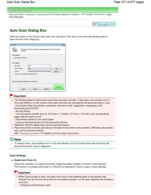 Page 537Advanced Guide > Scanning > Scanning with the Bundled Application Software > MP Navigator EX Screens > AutoScan Dialog Box
Auto Scan Dialog Box
Click Auto Scan on the Custom Scan with One-click tab or click Auto in the One-click Mode screen to
open the Auto Scan dialog box.
Important
The following types of documents cannot be scanned  correctly. In that case, click another icon in
One-click Mode or on the Custom Scan with One-click  tab and specify the document type or size.
- Documents other than...