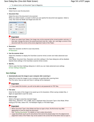 Page 541To reduce moire, set Document Type to Magazine.
Color Mode 
Select how to scan the document.
Document Size 
Select the size of the document to be scanned. 
W hen you select Custom, a screen in which you can specify the document size appears. Select a
Units, then enter the W idth and Height and click OK .
Important
W hen you select Auto Detect, the image may not be s canned at the correct position and size. In
that case, change the size to the actual document s ize (A4, Letter, etc.) and align a corner of...