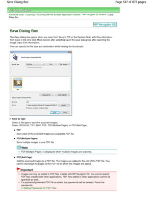 Page 547Advanced Guide > Scanning > Scanning with the Bundled Application Software > MP Navigator EX Screens > Save
Dialog Box
Save Dialog Box
The Save dialog box opens when you scan from Save t o PC on the Custom Scan with One-click tab or
from Save in the One-click Mode screen after select ing Open the save dialog box after scanning the
image (Input Exif information). 
You can specify the file type and destination while  viewing the thumbnails.
Save as type 
Select a file type to save the scanned images....