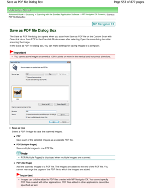 Page 553Advanced Guide > Scanning > Scanning with the Bundled Application Software > MP Navigator EX Screens > Save asPDF file Dialog Box
Save as PDF file Dialog Box
The Save as PDF file dialog box opens when you scan from Save as PDF file on the Custom Scan with
One-click tab or from PDF in the One-click Mode scr een after selecting Open the save dialog box after
scanning the image.
In the Save as PDF file dialog box, you can make se ttings for saving images to a computer.
Important
You cannot save images...