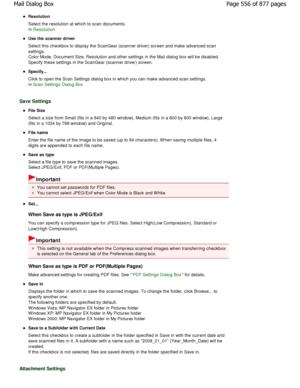 Page 556Resolution 
Select the resolution at which to scan documents.
Resolution
Use the scanner driver 
Select this checkbox to display the ScanGear (scanner driver) screen and make advanced scan
settings.
Color Mode, Document Size, Resolution and other set tings in the Mail dialog box will be disabled.
Specify these settings in the ScanGear (scanner dri ver) screen.
Specify... 
Click to open the Scan Settings dialog box in which you can make advanced scan settings.
Scan Settings Dialog Box
Save Settings
File...