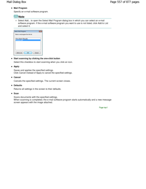 Page 557Mail Program 
Specify an e-mail software program.
Note
Select Add... to open the Select Mail Program dialog box in which you can select an e-mail
software program. If the e-mail software program yo u want to use is not listed, click Add to List
and select it.
Start scanning by clicking the one-click button 
Select this checkbox to start scanning when you click an icon.
Apply
Saves and applies the specified settings.
Click Cancel instead of Apply to cancel the specified settings.
Cancel
Cancels the...