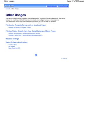 Page 57Advanced GuideTroubleshooting
Contents > Other Usages
Other Usages 
This section introduces the procedure to print the template forms such as the notebook, etc., the sett ing
items of the machine, and the function to print dir ectly from a digital camera or mobile phone.
This section also introduces useful software applications you  can use with the machine.
Printing the Template Forms such as Notebook Paper
Printing the Various Template Forms
Printing Photos Directly from Your Digital Camera o r Mobile...