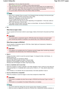 Page 563depending on how you place the document. 
See 
Placing Documents for details on how to place documents.
Large documents (such as A4 size photos) that cannot be placed away from the edges/arrow
(alignment mark) of the Platen may not be saved in  the correct file format when Save as type is
Auto. In that case, select a file format suitable f or the document to be scanned.
You cannot select JPEG/Exif when Color Mode is Black and  W hite.
Note
W hen Auto is selected, files are saved in the following formats...