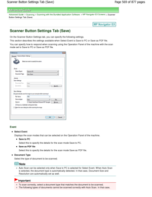 Page 569Advanced Guide > Scanning > Scanning with the Bundled Application Software > MP Navigator EX Screens > Scanner
Button Settings Tab (Save)
Scanner Button Settings Tab (Save)
On the Scanner Button Settings tab, you can specify  the following settings.
This section describes the settings available when  Select Event is Save to PC or Save as PDF file.
You can specify how to respond when scanning using  the Operation Panel of the machine with the scan
mode set to Save to PC or Save as PDF file.
Event
Select...