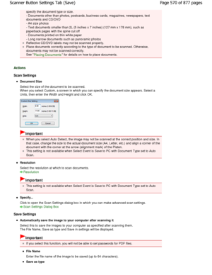 Page 570specify the document type or size. 
- Documents other than photos, postcards, business cards, magazines, newspapers, text
documents and CD/DVD
- A4 size photos 
- Text documents smaller than 2L (5 inches x 7 inches) (12 7 mm x 178 mm), such as
paperback pages with the spine cut off
- Documents printed on thin white paper
- Long narrow documents such as panoramic photos
Reflective CD/DVD labels may not be scanned properl y.
Place documents correctly according to the type of document to be scanned....