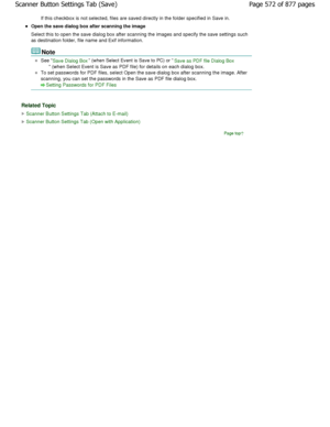 Page 572If this checkbox is not selected, files are saved directly in the folder specified in Save in.
Open the save dialog box after scanning the image 
Select this to open the save dialog box after scann ing the images and specify the save settings such
as destination folder, file name and Exif informati on.
Note
See Save Dialog Box (when Select Event is Save to PC) or Save as PDF file Dialog Box
 (when Select Event is Save as PDF file) for detai ls on each dialog box.
To set passwords for PDF files, select...