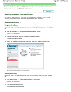 Page 590Advanced Guide > Scanning > Scanning with Other Application Software > Scanning with Advanced Settings Using
ScanGear (Scanner Driver)
 > Starting ScanGear (Scanner Driver)
Starting ScanGear (Scanner Driver)
Use ScanGear (scanner driver) to make image corrections an d color adjustments when scanning.
ScanGear (scanner driver) can be started from MP Na vigator EX or an application.
Starting from MP Navigator EX
Navigation Mode Screen 
Follow these steps to start ScanGear (scanner driver) from the...