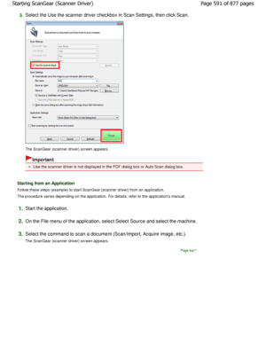 Page 5913.Select the Use the scanner driver checkbox in Scan Settings, then click Scan.
The ScanGear (scanner driver) screen appears.
Important
Use the scanner driver is not displayed in the PDF dialog box or Auto Scan dialog box.
Starting from an Application
Follow these steps (example) to start ScanGear (sca nner driver) from an application.
The procedure varies depending on the application.  For details, refer to the applications manual.
1.Start the application.
2.On the File menu of the application, select...