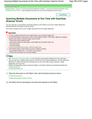 Page 599Advanced Guide > Scanning > Scanning with Other Application Software > Scanning with Advanced Settings Using
ScanGear (Scanner Driver)
 > Scanning Multiple Documents at One Time with ScanGea r (Scanner Driver)
Scanning Multiple Documents at One Time with ScanGe ar
(Scanner Driver)
You can scan two or more photos (small documents) on the P laten at one time in Basic Mode and
Advanced Mode of ScanGear (scanner driver). 
This section explains how to scan multiple documents from t he Basic Mode tab....