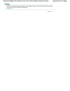 Page 602Note
ScanGears response after scanning can be specified in Status of ScanGear dialog after scanning
on the Scan tab of the Preferences dialog box.
Scan Tab
Page top
Page 602 of 877 pages
Scanning Multiple Documents at One Time with ScanGe ar (Scanner Driver)
JownloadedtfromtManualsPrinterFcomtManuals 