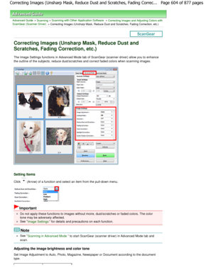 Page 604Advanced Guide > Scanning > Scanning with Other Application Software > Correcting Images and Adjusting Colors with
ScanGear (Scanner Driver)
 > Correcting Images (Unsharp Mask, Reduce Dust and Scratche s, Fading Correction, etc.)
Correcting Images (Unsharp Mask, Reduce Dust and 
Scratches, Fading Correction, etc.)
The Image Settings functions in Advanced Mode tab of ScanGear (scanner driver) allow you to enhance
the outline of the subjects, reduce dust/scratches and correct  faded colors when scanning...