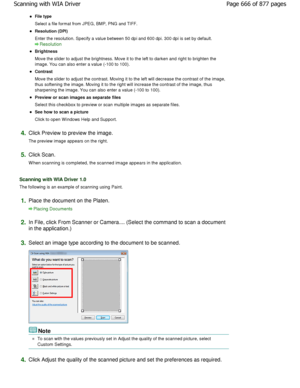 Page 666File type 
Select a file format from JPEG, BMP, PNG and TIFF.
Resolution (DPI) 
Enter the resolution. Specify a value between 50 dpi and 600 dpi. 300 dpi is set by default.
Resolution
Brightness 
Move the slider to adjust the brightness. Move it to the left to darken and right to brighten the
image. You can also enter a value (-100 to 100).
Contrast 
Move the slider to adjust the contrast. Moving it t o the left will decrease the contrast of the image,
thus softening the image. Moving it to the right wi...