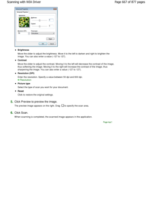 Page 667Brightness 
Move the slider to adjust the brightness. Move it to the left to darken and right to brighten the
image. You can also enter a value (-127 to 127).
Contrast 
Move the slider to adjust the contrast. Moving it t o the left will decrease the contrast of the image,
thus softening the image. Moving it to the right wi ll increase the contrast of the image, thus
sharpening the image. You can also enter a value (- 127 to 127).
Resolution (DPI) 
Enter the resolution. Specify a value between 50 dpi and...